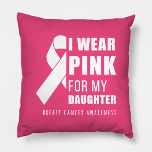 I wear pink for my daughter Pillow