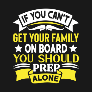 If you can’t get your family on board Preppers T-Shirt