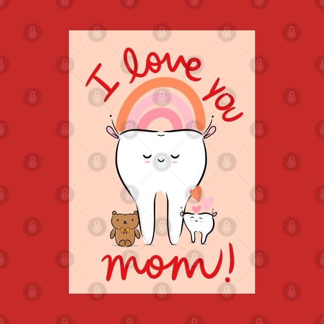 Cute Molar Mom with baby tooth illustration - I love you, Mom! - for Dentists, Hygienists, Dental Assistants, Dental Students and anyone who loves teeth by Happimola by Happimola