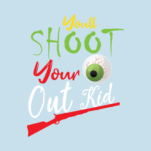 Discover christmas funny quote : You'll Shoot Your Eye Out Christmas - Ugly Christmas Gift - T-Shirt