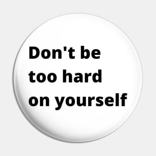 Don't Be Too Hard On Yourself. A Self Love, Self Confidence Quote. Pin