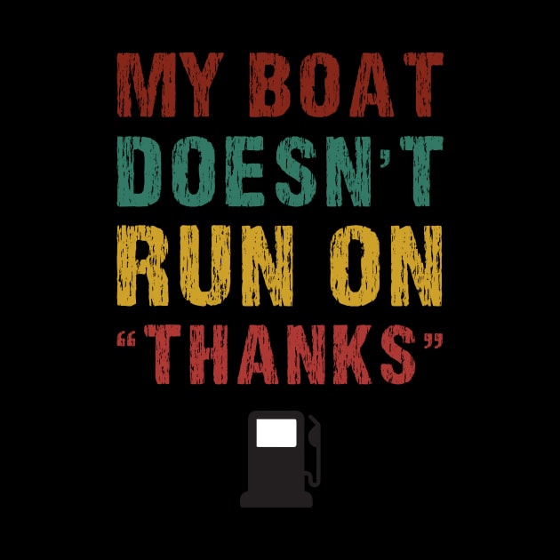 My Boat Doesn't Run On Thanks Boating Gifts For Boat Owners by creative36