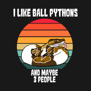 I Like Ball Pythons...and MAYBE 3 People T-Shirt