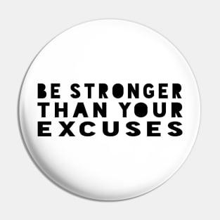 Be Stronger Than Your Excuses - Motivational Quote shirt Pin