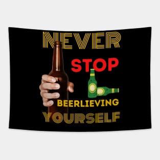 Never stop beerlieving yourself Tapestry