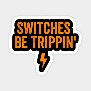 Switches Be Trippin' shirt - Electrician Gift, Electricians T-Shirt, Electrician Shirt, Fathers Day Gift, Gift For Coworker Magnet