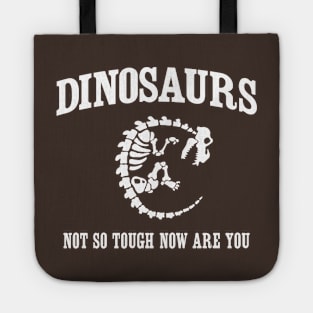 Dinosaurs. Not so tough now are you Tote