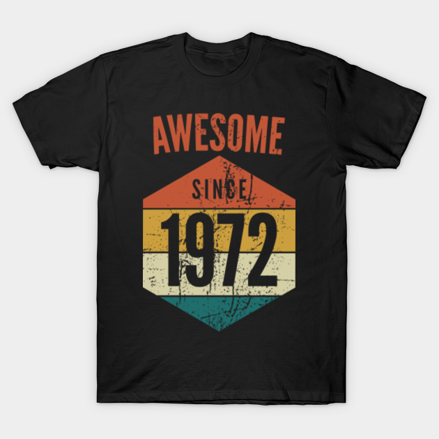 Discover Awesome since 1972, born in 1972, 1972 birth year - 1972 - T-Shirt