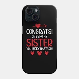 Funny Sister Gift Congrats On Being My Sister Phone Case