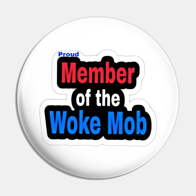 Proud Member of the WOKE Mob - Front Pin by SubversiveWare