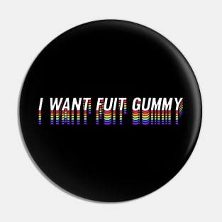 I Want Fuit Gummy Pin