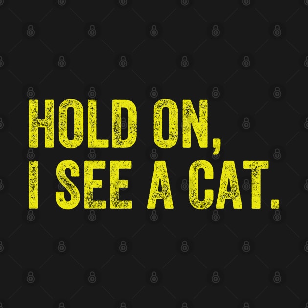 Hold On I See A Cat, Funny Cat Lovers by S-Log