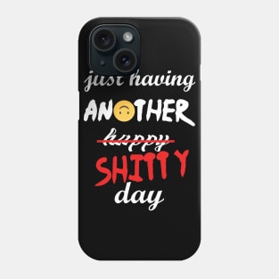 Have a shitty day, funny quotes, black and white, red, fathers,mothers,friends,gift Phone Case