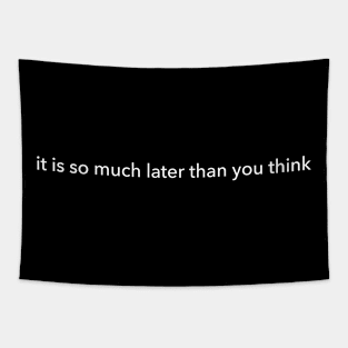 it is so much later than you think Tapestry