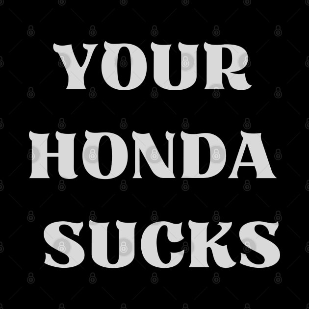 Your Honda Sucks by tocksickart