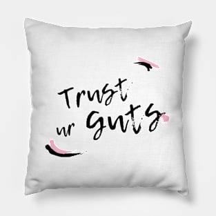 Trust Your Guts Pillow