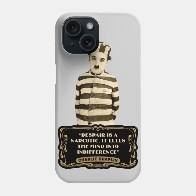 Charlie Chaplin Quotes: "Despair Is A Narcotic. It Lulls The Mind Into Indifference" Phone Case by PLAYDIGITAL2020