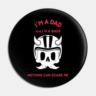 I'm A Dad And I'm A Biker Nothing Can Scare Me Pin