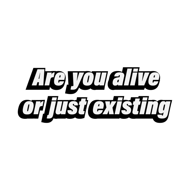 Are you alive or just existing by BL4CK&WH1TE 