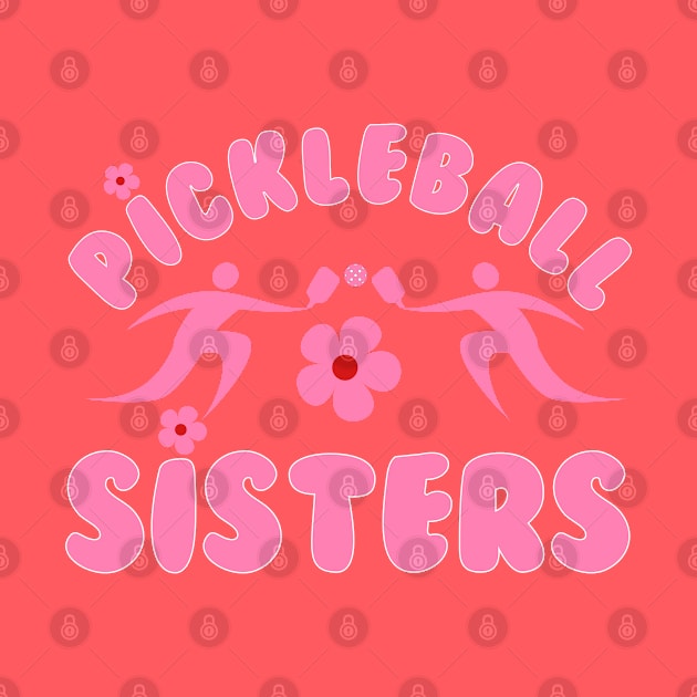 pickleball SISTERS, a cute design to have for sisters, sisters at heart , team at games. by KIRBY-Z Studio