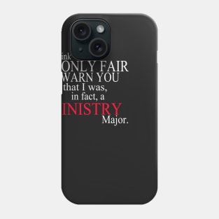 I Think It’s Only Fair To Warn You That I Was, In Fact, A Ministry Major Phone Case