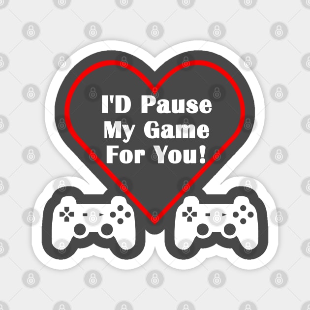 I'd Pause My Game For You Controller Gamer Valentine's Day Magnet by AstroGearStore