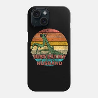 Mantis - just eat my husband Phone Case