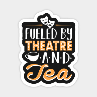 Fueled by Theatre and Tea Magnet