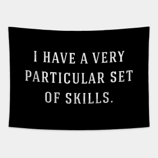 I have a very particular set of skills. Tapestry