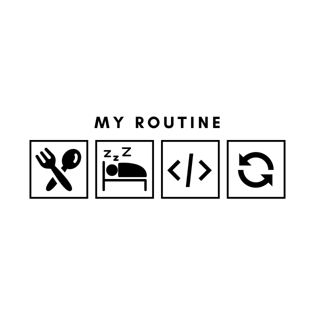 My Routine Eat Sleep Code Repeat by Qibar Design