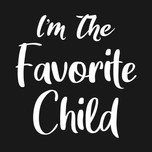 I'm The Favorite Child Gift T-Shirt