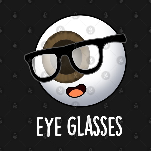 Eye Glasses Funny Eyeball Puns by punnybone