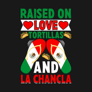 Raised on Love, Tortillas, and La Chancla Mexican Roots T-Shirt