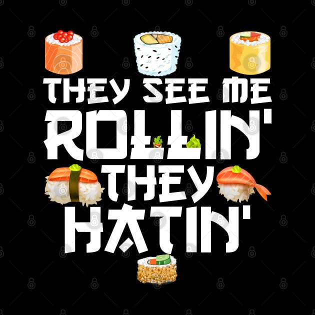 sushi They See Me Rollin They Hatin by sarabuild