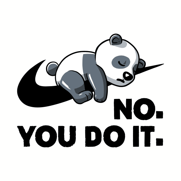 No You Do It  - Funny Lazy Panda Gift by koalastudio