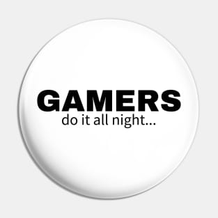 Gamers do it all night Pin