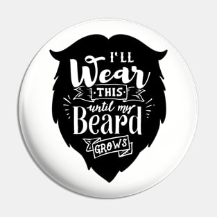 I'll Wear This Until My Beard Grows Pin