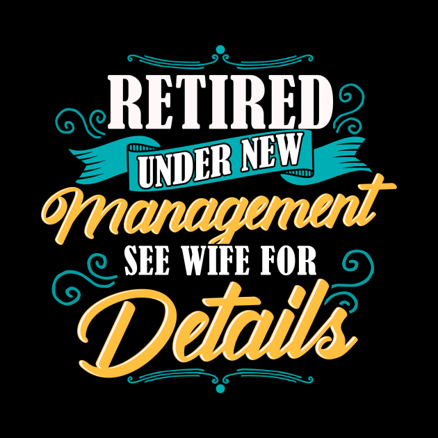 Retired Under New Management See Wife For Details by theperfectpresents