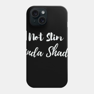 Not Slim Kinda Shady Phone Case