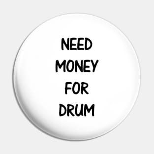 Need Money For Drum Pin