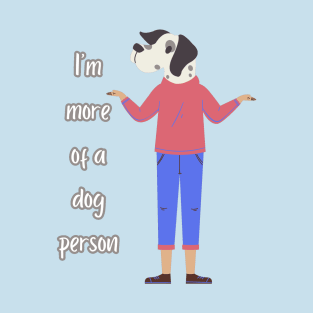 I'm more of a dog person T-Shirt