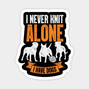 I Never Knit Alone I Have Dogs Knitting Lover Gift Magnet