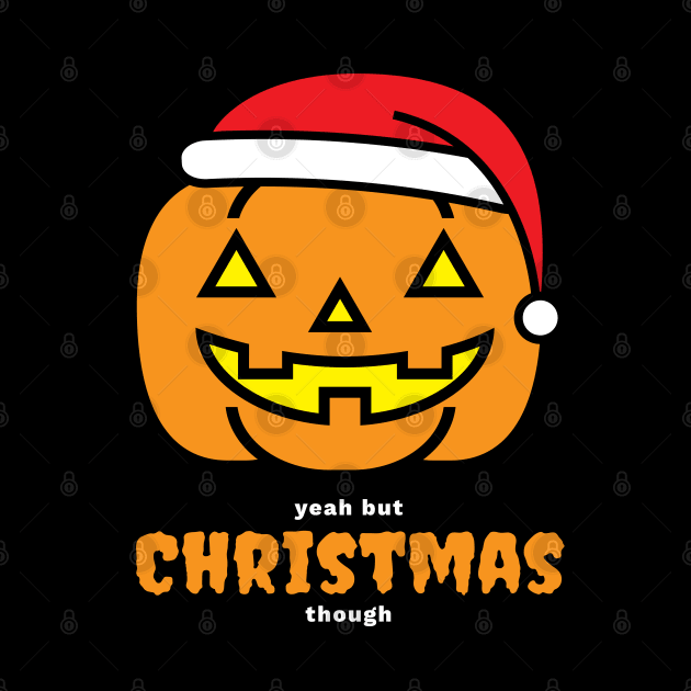 Halloween Yeah but Christmas, Though by DnlDesigns