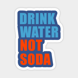 drink water not soda 1 Magnet