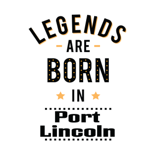 Legends Are Born In Port Lincoln T-Shirt