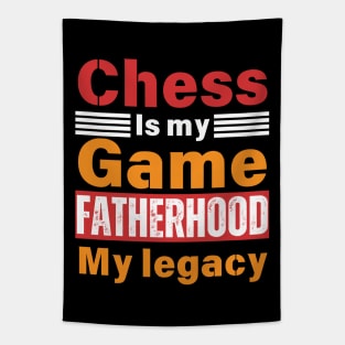 Chess is My Game, Fatherhood My Legacy - Fathers Day - Dad Quote - Chess Lover Tapestry