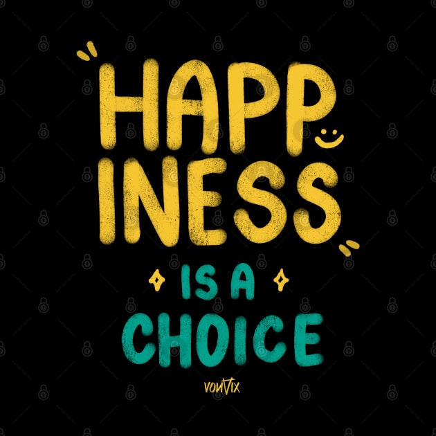 Happiness is a choice by von vix