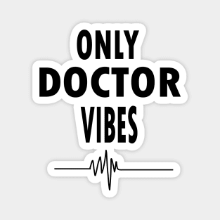 Only doctor vibes Magnet