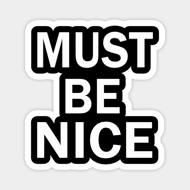 must be nice Magnet by Pektashop