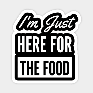 I'm Just Here For The Food - Funny Foodie Magnet